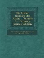 Die Lieder Reimars Des Alten .. Volume 3 - Primary Source Edition di Carl Von Kraus, Der Alte Reinmar, Von Der Vogelweide Walther edito da Nabu Press