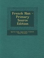 French Nan - Primary Source Edition di Egerton Castle, Agnes Castle, Frederick Henry Townsend edito da Nabu Press