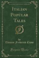 Italian Popular Tales (classic Reprint) di Thomas Frederick Crane edito da Forgotten Books