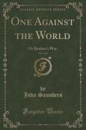 One Against The World, Vol. 1 Of 3 di Professor John Saunders edito da Forgotten Books