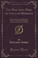 The Beautiful Page, Or Child Of Romance di Unknown Author edito da Forgotten Books