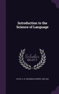 Introduction To The Science Of Language di A H 1845-1933 Sayce edito da Palala Press