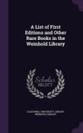 A List Of First Editions And Other Rare Books In The Weinhold Library edito da Palala Press
