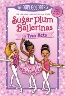 Sugar Plum Ballerinas in Two Acts: Plum Fantastic and Toeshoe Trouble di Whoopi Goldberg, Deborah Underwood edito da DISNEY-HYPERION