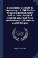 Das Religions-gespr Ch Zu Regensburg I. di GERMANY REICHSTAG edito da Lightning Source Uk Ltd