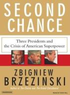 Second Chance: Three Presidents and the Crisis of American Superpower di Zbigniew Brzezinski edito da Tantor Media Inc