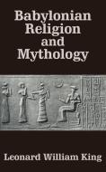 Babylonian Religion and Mythology di L. W. King, Leonard William King edito da INTL LAW & TAXATION PUBL