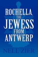 Rochella, The Jewess From Antwerp di Nell Zier edito da America Star Books