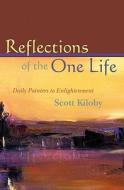 Reflections of the One Life: Daily Pointers to Enlightenment di Scott Kiloby edito da Booksurge Publishing