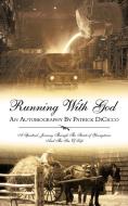 Running with God an Autobiography by Patrick Dicicco di Patrick R. Dicicco edito da iUniverse