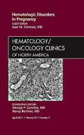 Hematologic Disorders In Pregnancy,an Issue Of Hematology/oncology Clinics Of North America di Jean Connors edito da Elsevier Health Sciences