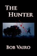 The Hunter di Bob Vairo edito da Xlibris
