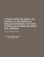 A Voice From The North. An Appeal To The di Samuel Brown Harper edito da Lightning Source Uk Ltd
