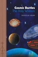 Cosmic Battles - The Holy Warriors di Douglas Shaw edito da FRIESENPR
