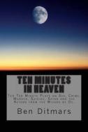 Ten Minutes in Heaven di Ben Ditmars edito da Createspace