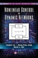 Nonlinear Control Of Dynamic Networks di Tengfei Liu, Zhong-Ping Jiang, David J. Hill edito da Taylor & Francis Inc