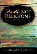 Faith, Not Religions di Chatha Akbar Ghulam edito da iUniverse