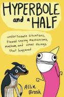 Hyperbole and a Half: Unfortunate Situations, Flawed Coping Mechanisms, Mayhem, and Other Things That Happened di Allie Brosh edito da Touchstone Books