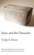 Jesus And The Ossuaries di Craig A. Evans edito da Baylor University Press