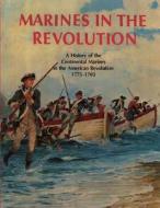 Marines in the Revolution: A History of the Continental Marines in the American Revolution 1775-1783 di Charles R. Smith edito da Createspace