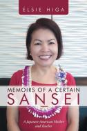 Memoirs of a Certain Sansei di Elsie Higa edito da Lulu Publishing Services