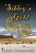 Sibley's Gold di Leroy Stradford edito da Createspace