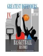 Greatest Defenders in Basketball History: Top 100 di Alex Trost, Vadim Kravetsky edito da Createspace