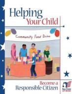 Helping Your Child Become a Responsible Citizen di U. S. Department of Education, Office of Communications And Outreach, Office of Safe and Drug-Free Schools edito da Createspace