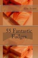 55 Fantastic Fudges di Gia Scott edito da Createspace