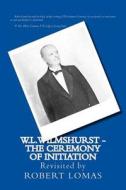 W.L.Wilmshurst - The Ceremony of Initiation: Revisited by Robert Lomas di Robert Lomas, Walter Leslie Wilmshurst edito da Createspace