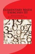 Elementary Math Exercises III: Mastering Multiplication di Francis Pol C. Lim edito da Createspace