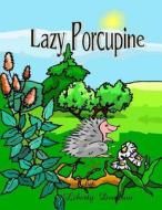 Lazy Porcupine: Children Book di Liberty Dendron edito da Createspace