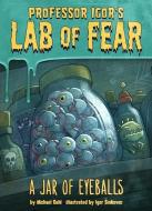 Igor's Lab of Fear: A Jar of Eyeballs di Michael Dahl edito da Capstone Press