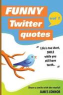 Funny Twitter Quotes: Volume 1: Share a Smile with the World! di James Connor edito da Createspace