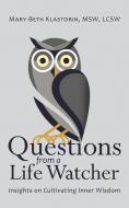 Questions from a Life Watcher di Lcsw Mary-Beth Klastorin Msw edito da Balboa Press