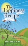 The Happiness Recipe di Ma Lpc Baker edito da Balboa Press