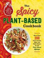 The Spicy Plant-Based Cookbook: More Than 200 Fiery Snacks, Dips, and Main Dishes for the Plant-Based Lifestyle di Adams Media edito da ADAMS MEDIA