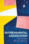 Environmental Adjudication di Emma Lees, Ole W Pedersen edito da Bloomsbury Publishing PLC
