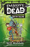 Embassy Of The Dead: Destiny Calling di Will Mabbitt edito da Hachette Children's Group