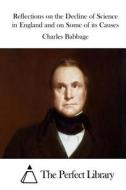 Reflections on the Decline of Science in England and on Some of Its Causes di Charles Babbage edito da Createspace