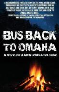 Bus Back To Omaha di Aaron Louis Asselstine edito da Booktrope Editions