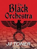 The Black Orchestra: A Ww2 Spy Thriller di Jj Toner edito da Tantor Audio