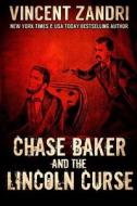 Chase Baker and the Lincoln Curse: (A Chase Baker Thriller Series Book No. 4) di Vincent Zandri edito da Createspace