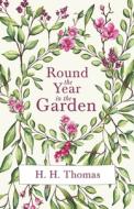 Round the Year in the Garden di H. H. Thomas edito da Home Farm Books