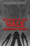 Maidens In The Vale di Patrick Robinson edito da Austin Macauley Publishers