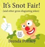 It's Snot Fair! di Brenda Ponnay edito da Xist Publishing