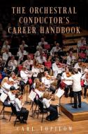 The Orchestral Conductor's Career Handbook di Carl Topilow edito da ROWMAN & LITTLEFIELD