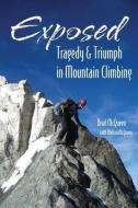 Exposed: Tragedy & Triumph in Mountain Climbing di Brad McQueen, Melissa McQueen edito da BOWER HOUSE
