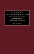 Corporate Transformation and Restructuring di Abbass F. Alkhafaji edito da Quorum Books
