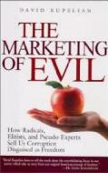 The Marketing of Evil: How Radicals, Elitists and Pseudo-Experts Sell Us Corruption Disguised as Freedom di David Kupelian edito da WND Books